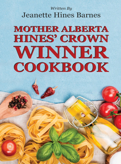 MOTHER ALBERTA HINES’ CROWN WINNER COOKBOOK