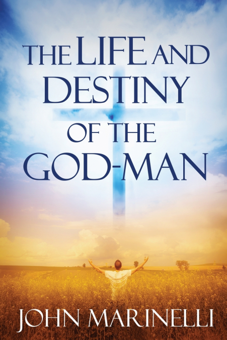 The Life And Destiny of the God-Man