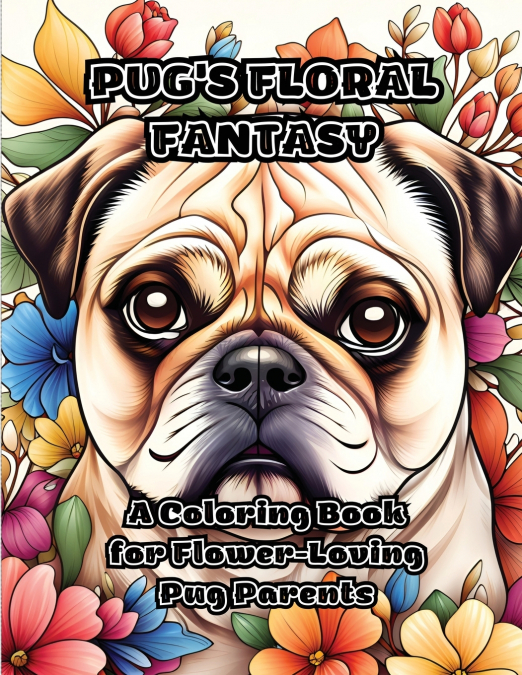 Pug’s Floral Fantasy
