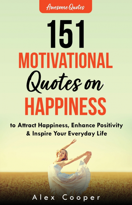 151 Motivational Quotes on Happiness to Attract Happiness, Enhance Positivity & Inspire Your Everyday Life