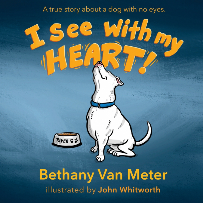 River’s Story...I See With My Heart