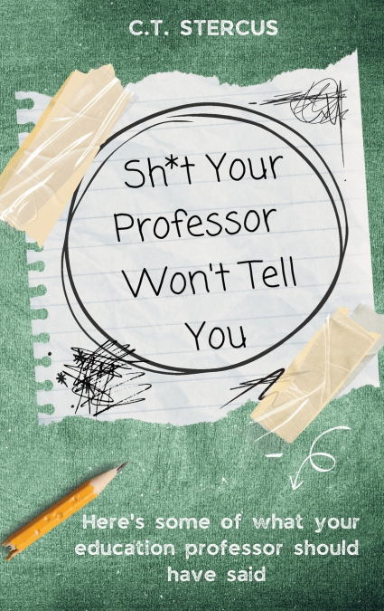Sh*t Your Professor Won’t Tell You