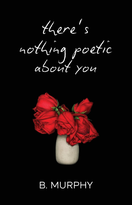 There’s Nothing Poetic About You