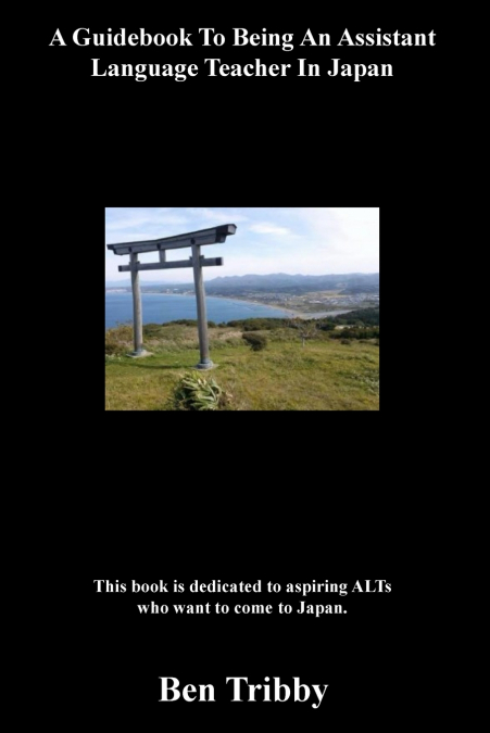 A Guidebook To Being An Assistant Language Teacher In Japan.