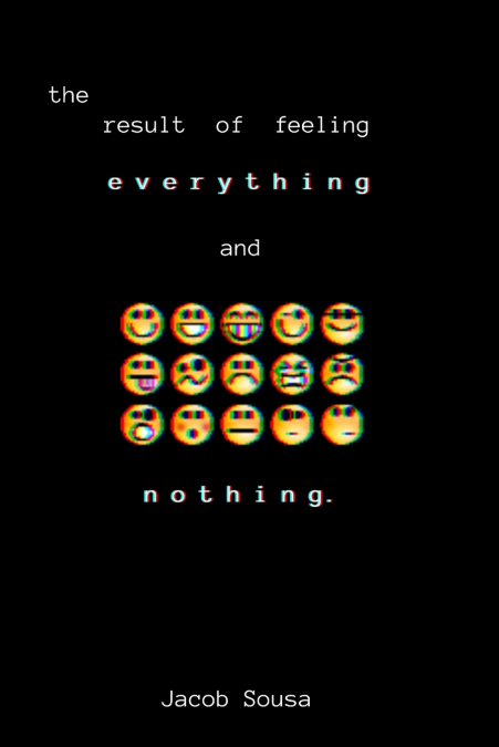 The Result of Feeling Everything and Nothing