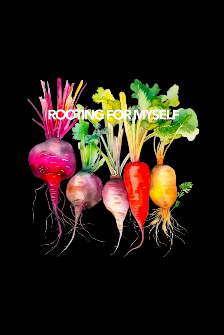 ROOTING FOR MYSELF