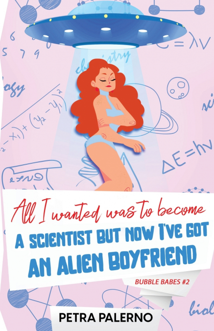 All I Wanted Was To Become A Scientist But Now I’ve Got An Alien Boyfriend