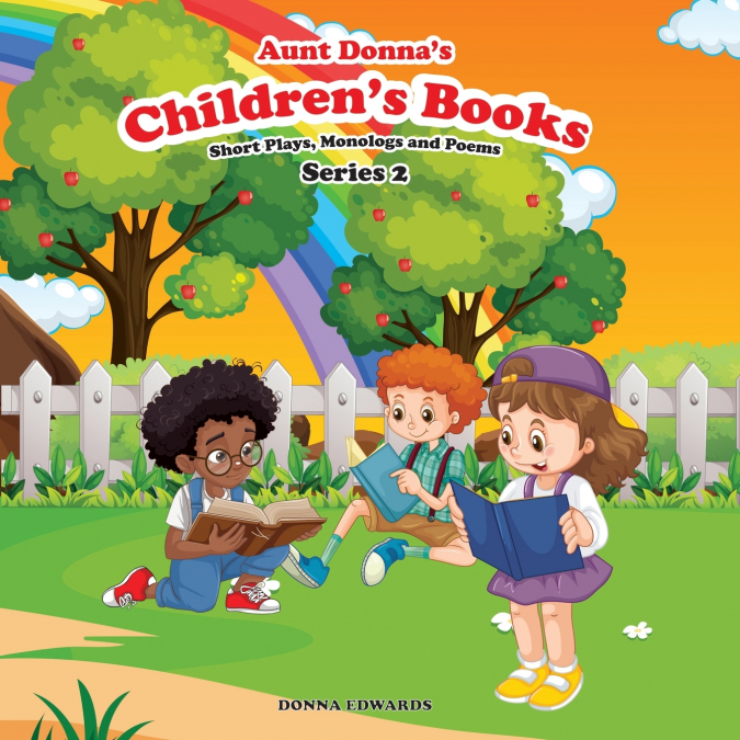 Aunt Donna’s Children’s Book Of Short Plays, Monologues And Poems