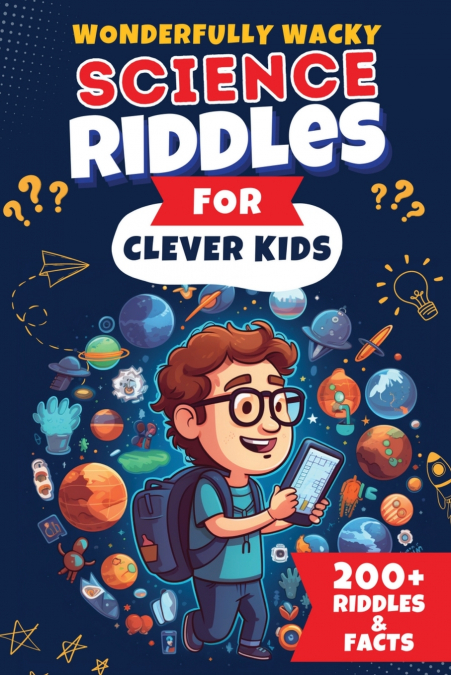 Wonderfully Wacky Science Riddles For Clever Kids