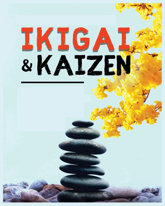 Ikigai, Kaizen and the Path to Lasting Happiness