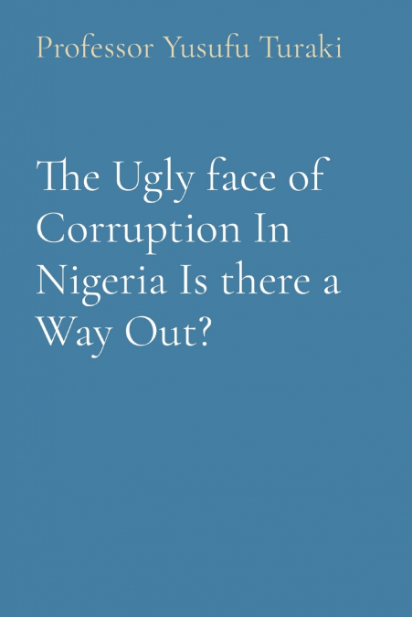 The Ugly face of Corruption In Nigeria Is there a Way Out?