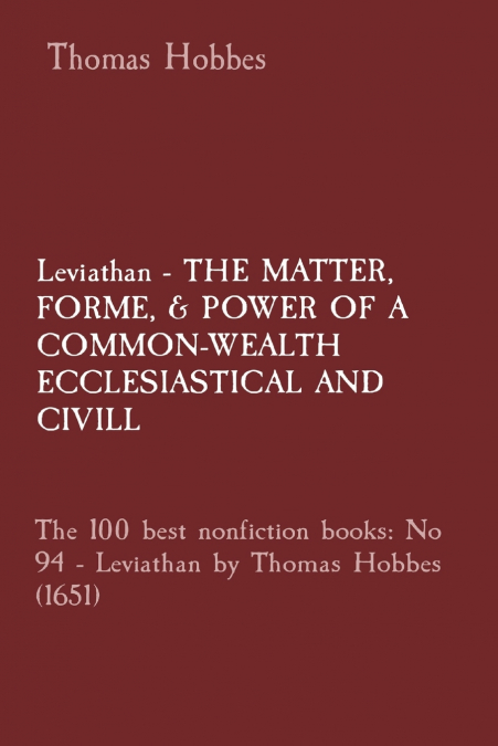 Leviathan - THE MATTER,  FORME, & POWER OF A COMMON-WEALTH ECCLESIASTICAL AND  CIVILL