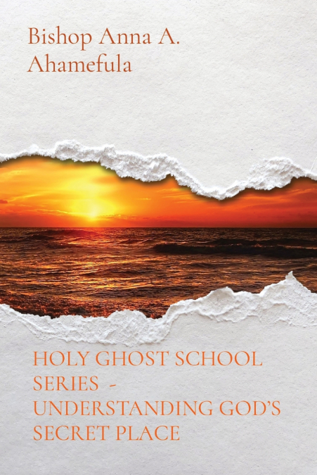 HOLY GHOST SCHOOL SERIES  - UNDERSTANDING GOD’S SECRET PLACE