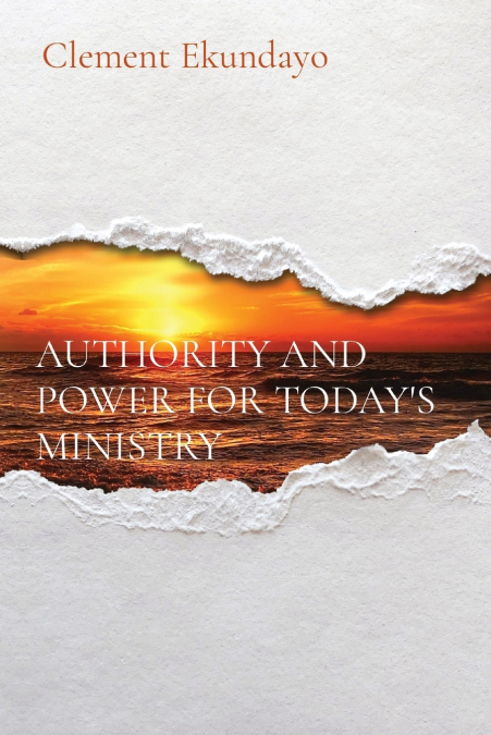 AUTHORITY AND POWER FOR TODAY’S MINISTRY