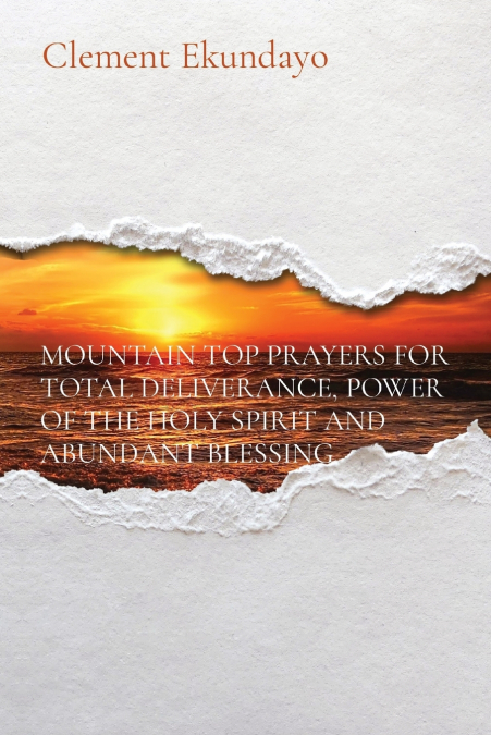 MOUNTAIN TOP PRAYERS FOR TOTAL DELIVERANCE, POWER OF THE HOLY SPIRIT AND ABUNDANT BLESSING