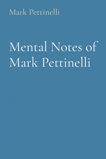 Mental Notes of Mark Pettinelli