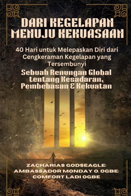 DARI KEGELAPAN MENUJU KEKUASAAN - 40 Hari untuk Melepaskan Diri dari Cengkeraman Kegelapan yang Tersembunyi