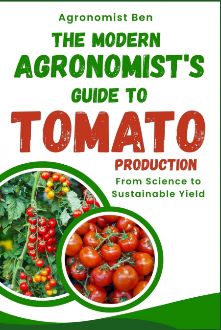The Modern Agronomist’s Guide to Tomato Production