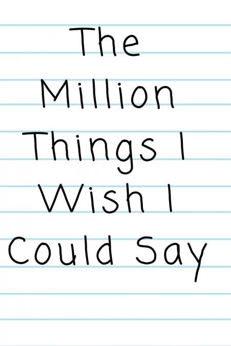 'The Million Things I Wish I Could Say'