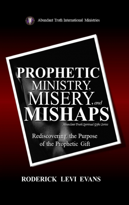 Prophetic Ministry, Misery, and Mishaps
