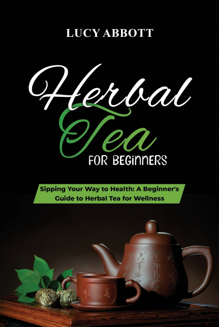 HERBAL  TEA FOR  BEGINNERS