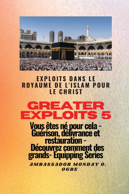 Greater Exploits - 5 - Exploits dans le royaume de l’islam pour le Christ Vous êtes né