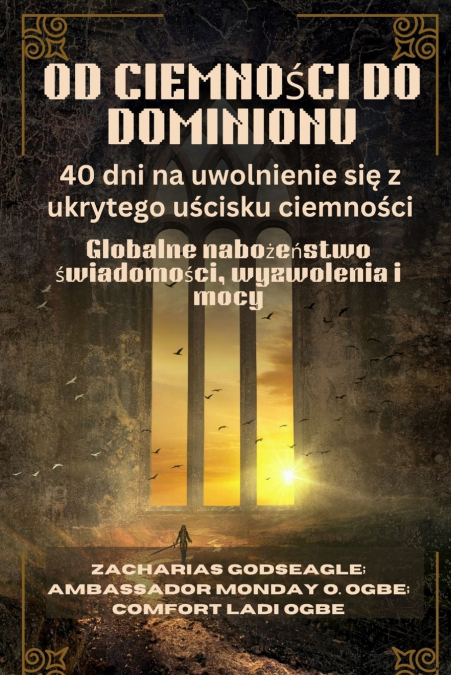 OD CIEMNOŚCI DO DOMINIONU - 40 dni na uwolnienie się z ukrytego uścisku ciemności