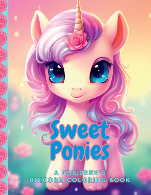 Sweet Ponies A Children’s Unicorn Coloring Book