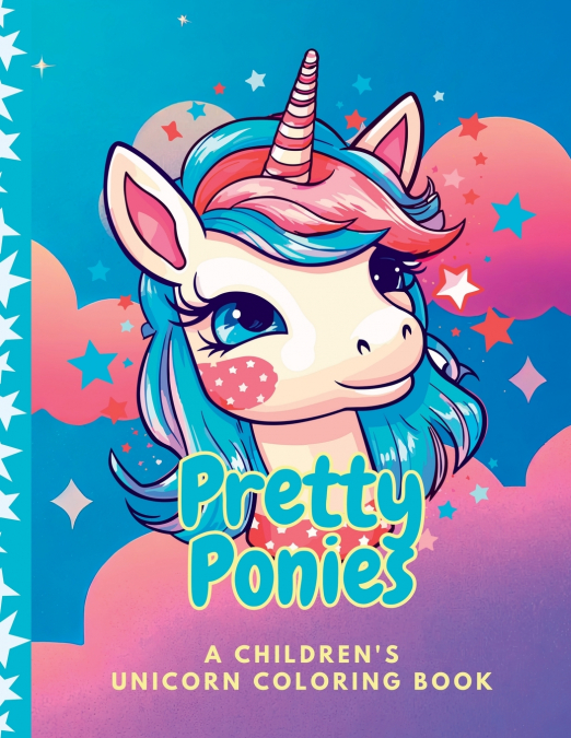 Pretty Ponies Children’s Unicorn Coloring Book
