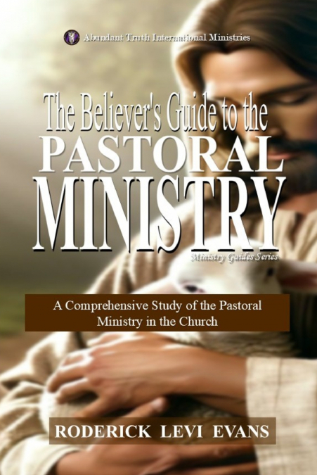 The Believer’s Guide to the Pastoral Ministry