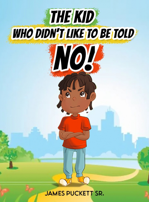 THE KID WHO DIDN’T LIKE TO BE TOLD NO!