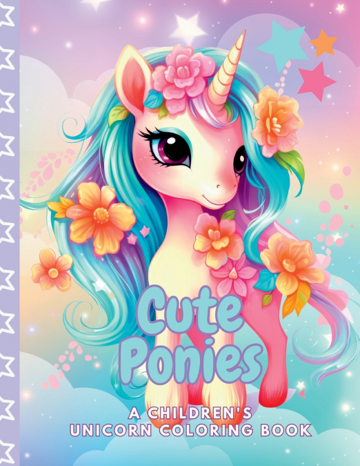 Cute Ponies A Children’s Unicorn Coloring Book