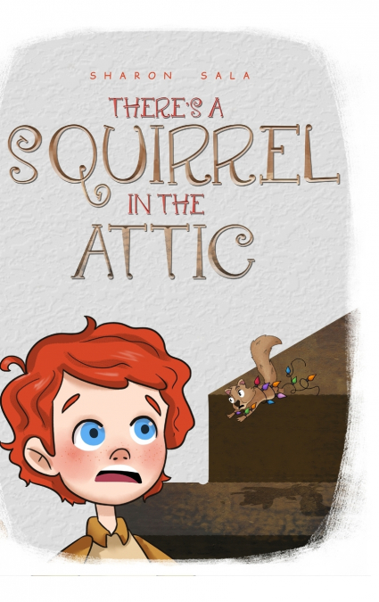 THERE’S A SQUIRREL IN THE ATTIC