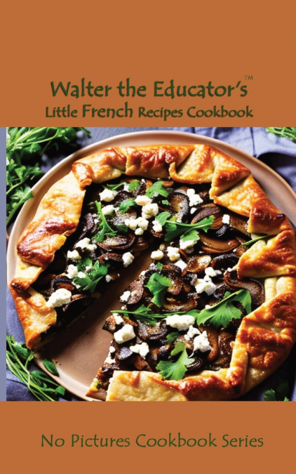 Walter the Educator’s Little French Recipes Cookbook