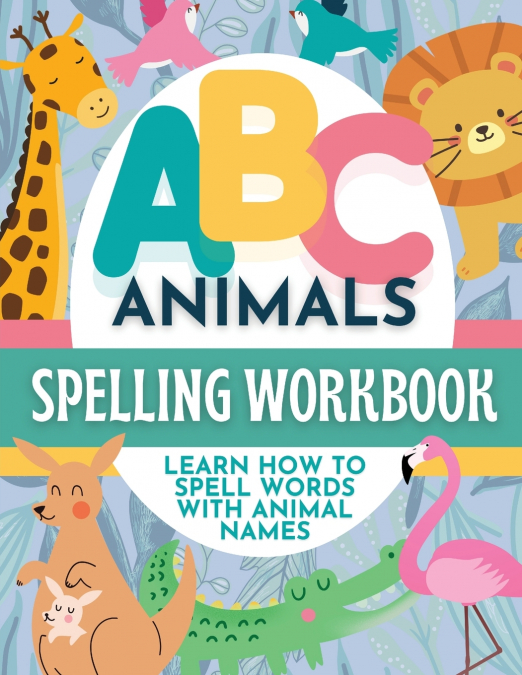 ABC Animals Spelling Workbook for Early Learners