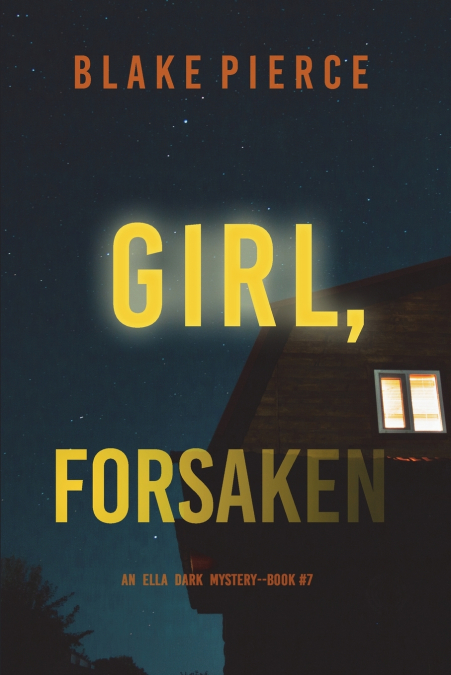 Girl, Forsaken (An Ella Dark FBI Suspense Thriller-Book 7)