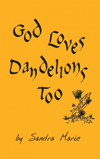 God Loves Dandelions Too