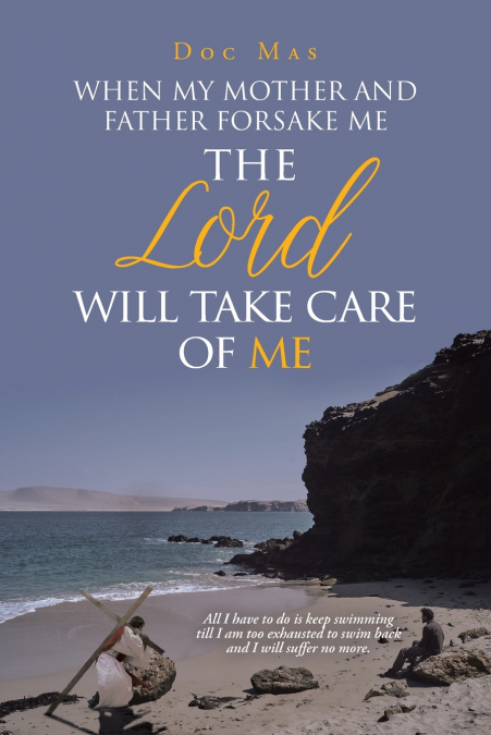 When My Mother and Father Forsake Me, the Lord will take care of me