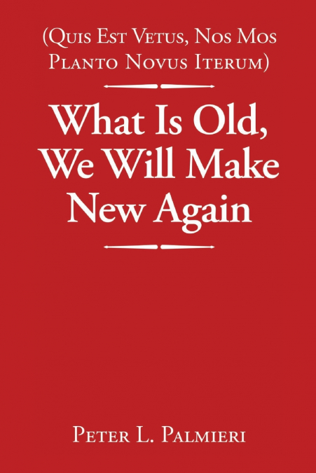(Quis Est Vetus, Nos Mos Planto Novus Iterum) What Is Old, We Will Make New Again