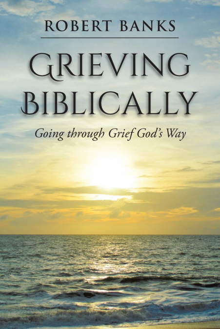 Grieving Biblically