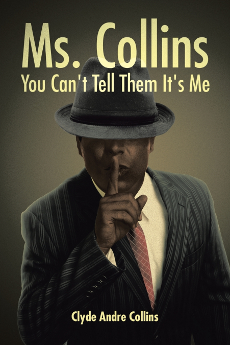 Ms. Collins - You Can’t Tell Them It’s Me