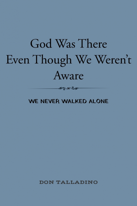God Was There Even Though We Weren’t Aware