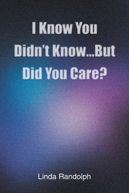 I Know You Didn’t Know...But Did You Care?
