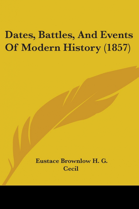 Dates, Battles, And Events Of Modern History (1857)