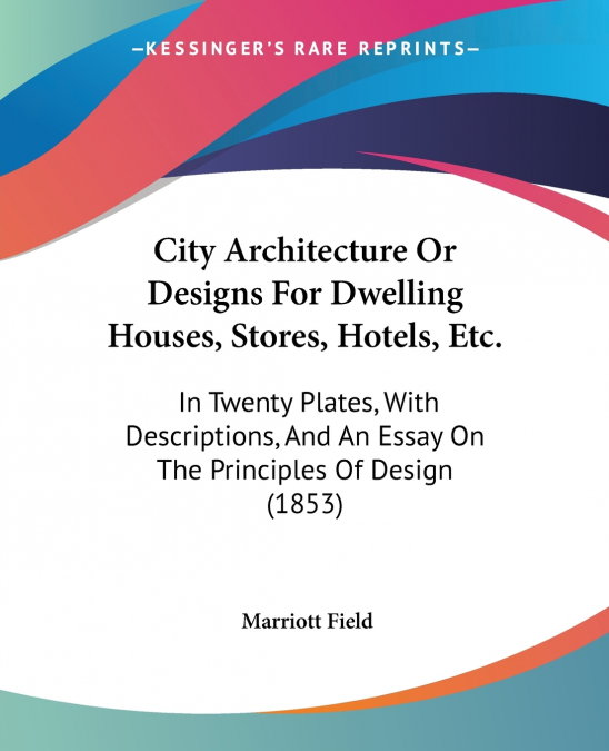 City Architecture Or Designs For Dwelling Houses, Stores, Hotels, Etc.