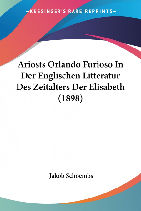 Ariosts Orlando Furioso In Der Englischen Litteratur Des Zeitalters Der Elisabeth (1898)