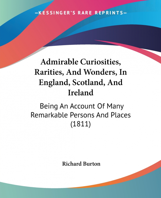 Admirable Curiosities, Rarities, And Wonders, In England, Scotland, And Ireland
