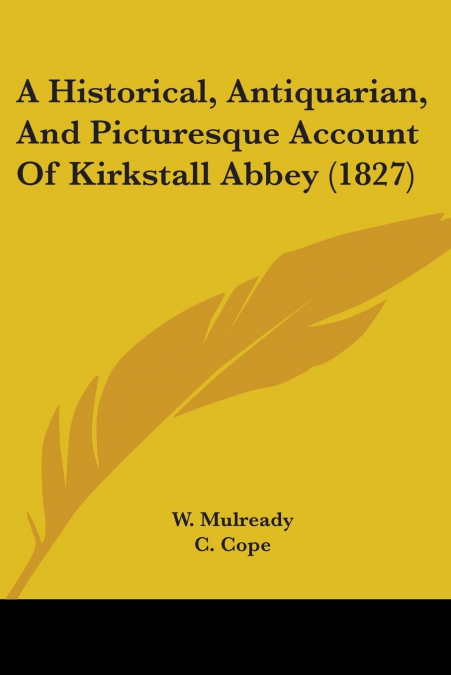 A Historical, Antiquarian, And Picturesque Account Of Kirkstall Abbey (1827)