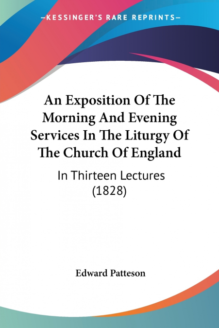 An Exposition Of The Morning And Evening Services In The Liturgy Of The Church Of England