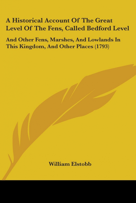 A Historical Account Of The Great Level Of The Fens, Called Bedford Level
